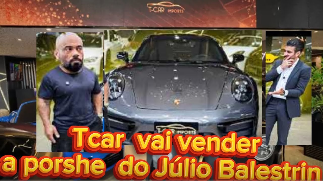Tcar  vai vender  a porshe  do Júlio Balestrin 