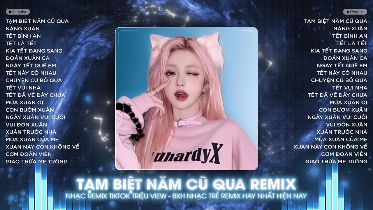 TẠM BIỆT NĂM CŨ QUA REMIX - TẠM BIỆT NĂM CŨ QUA, CHÀO MỪNG NĂM MỚI ĐẾN REMIX TIKTOK - NHẠC TẾT 2025