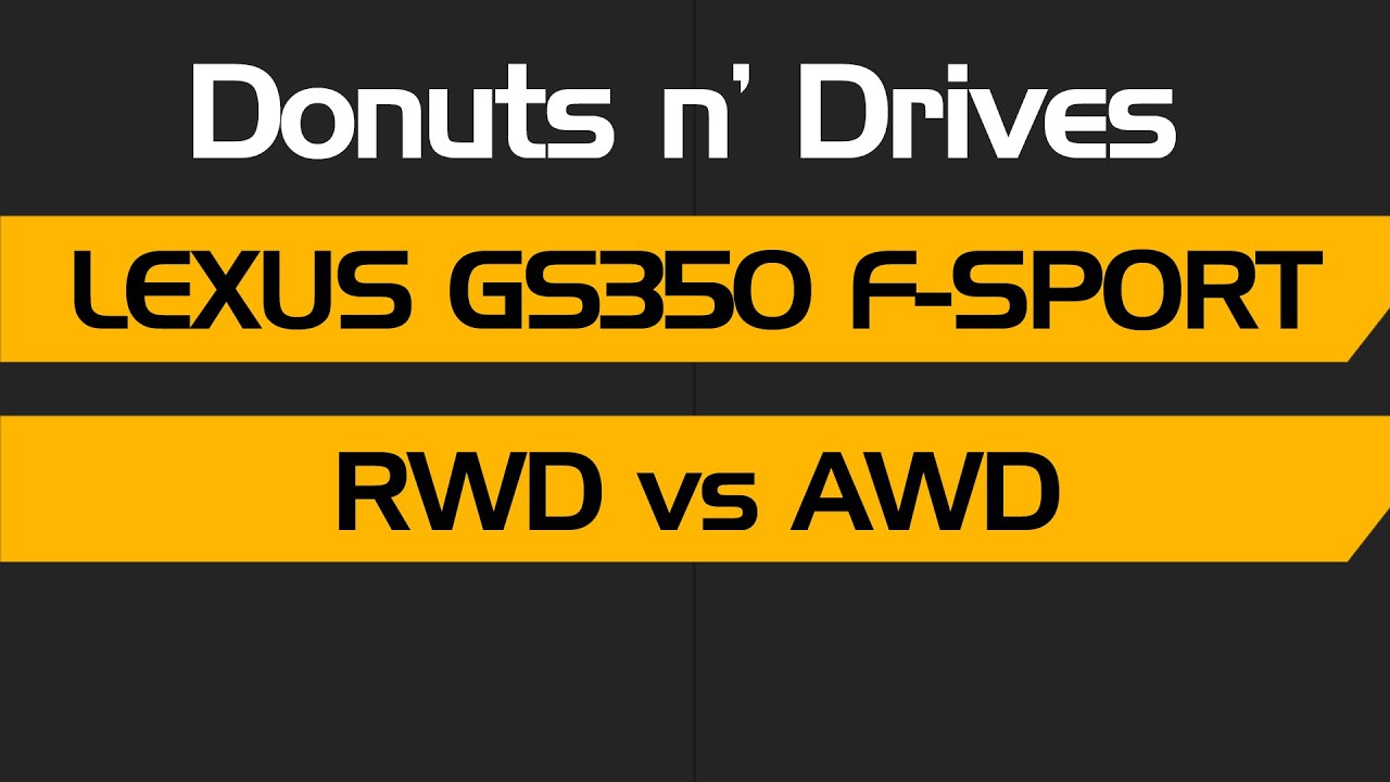 Lexus GS350 F-Sport RWD vs. AWD - Donuts n' Drives