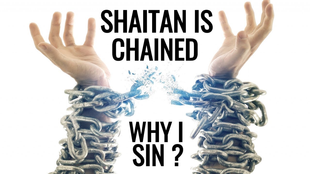 If Shaitan is Chained in Ramadan Why do I still SIN ?
