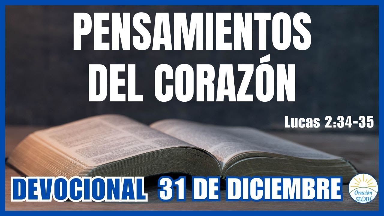 DEVOCIONAL DE HOY 31 DE DICIEMBRE: "Pensamientos del Corazón" 🙏 Devocionales Diarios Cristianos
