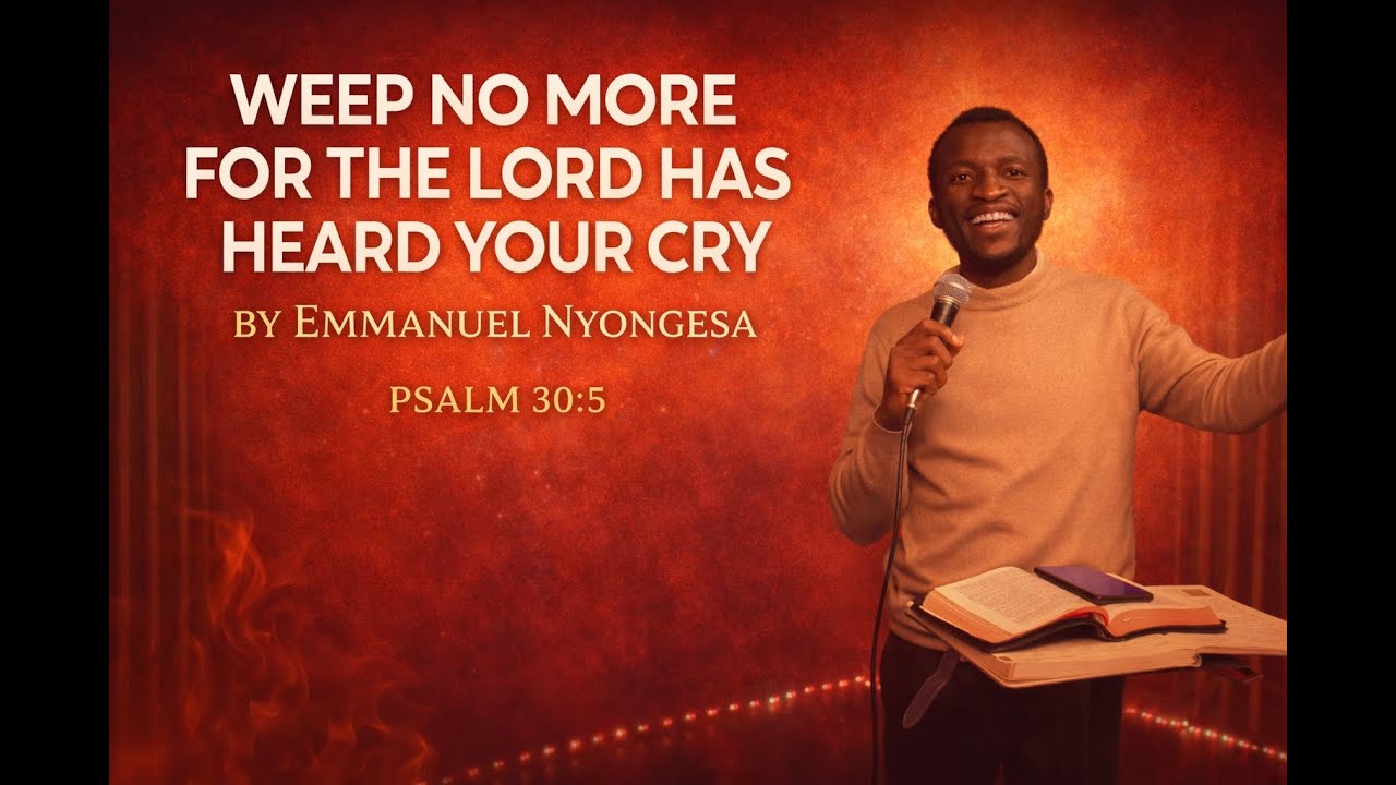 WEEP NO MORE FOR THE LORD HAS HEARD YOUR CRY - TR. NYONGESA