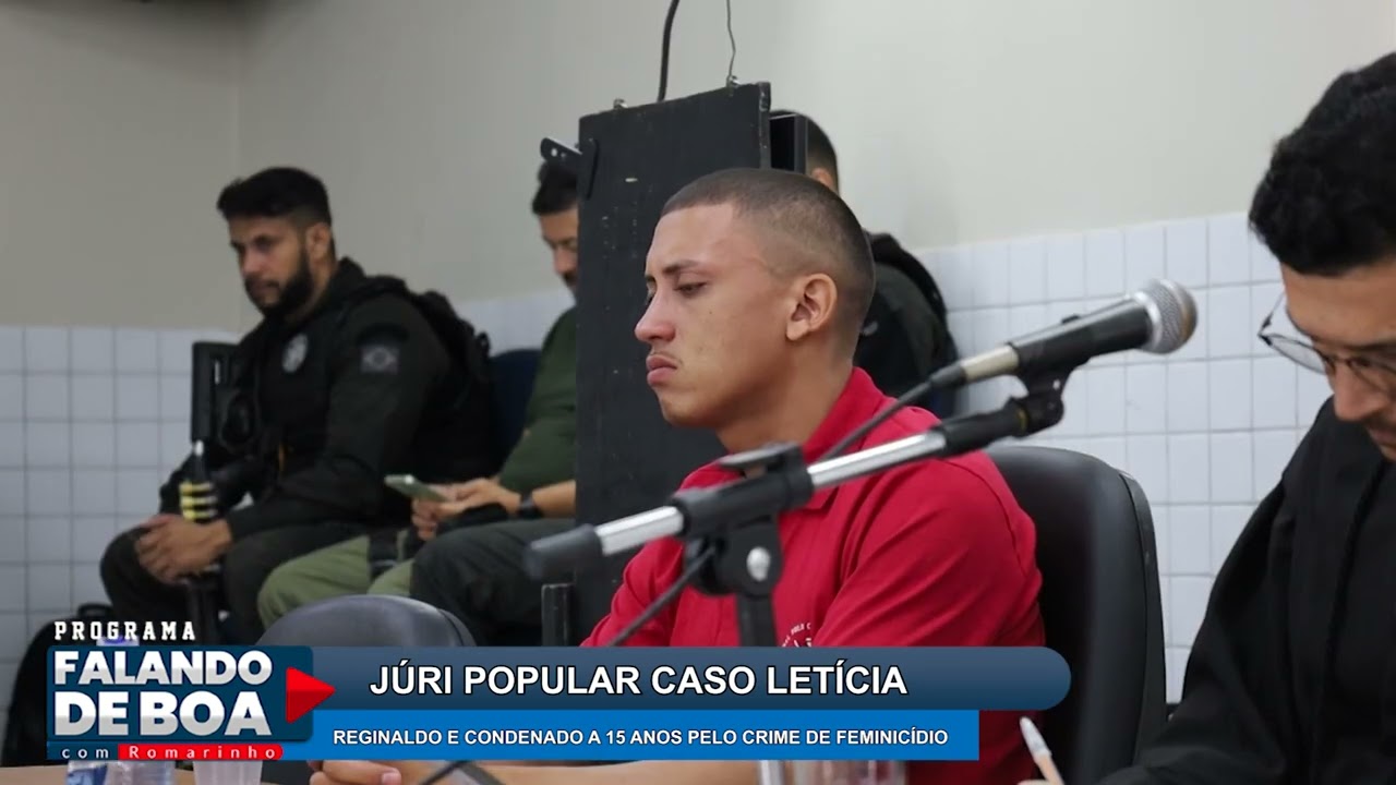 JÚRI POPULAR CASO LETÍCIA : REGINALDO E CONDENADO A 15 ANOS PELO CRIME DE FEMINICÍDIO