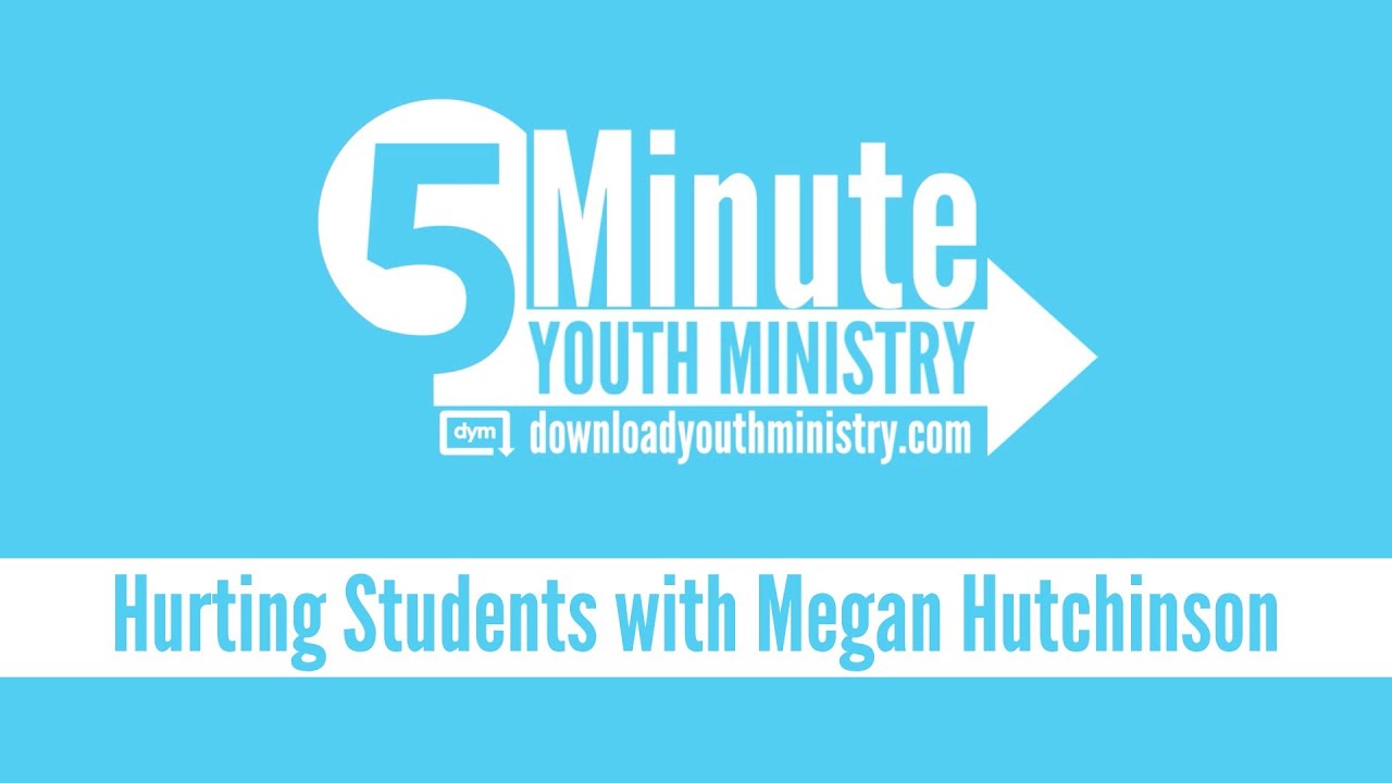 5 Minute Youth Ministry - Hurting Students with Megan Hutchinson