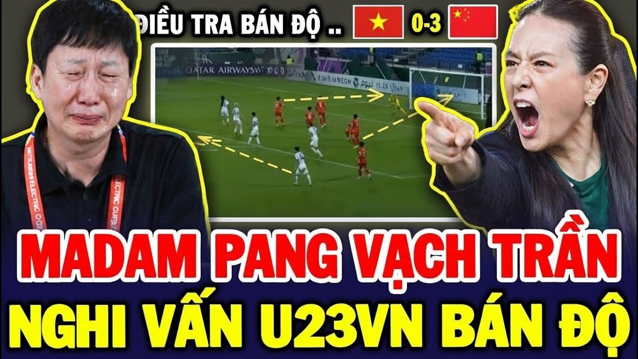 Bí Mật Sau Trận Thua 0-3: Tại Sao Madam Pang Coi Thất Bại Của U23 Việt Nam Là 