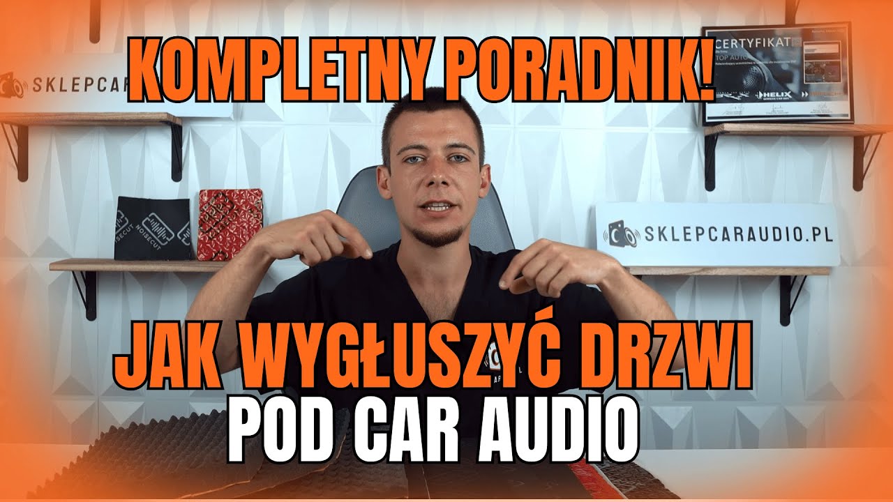 Car audio od A do Z - Odcinek: 1 - Jak wygłuszyć drzwi samochodu pod Car audio - Poradnik