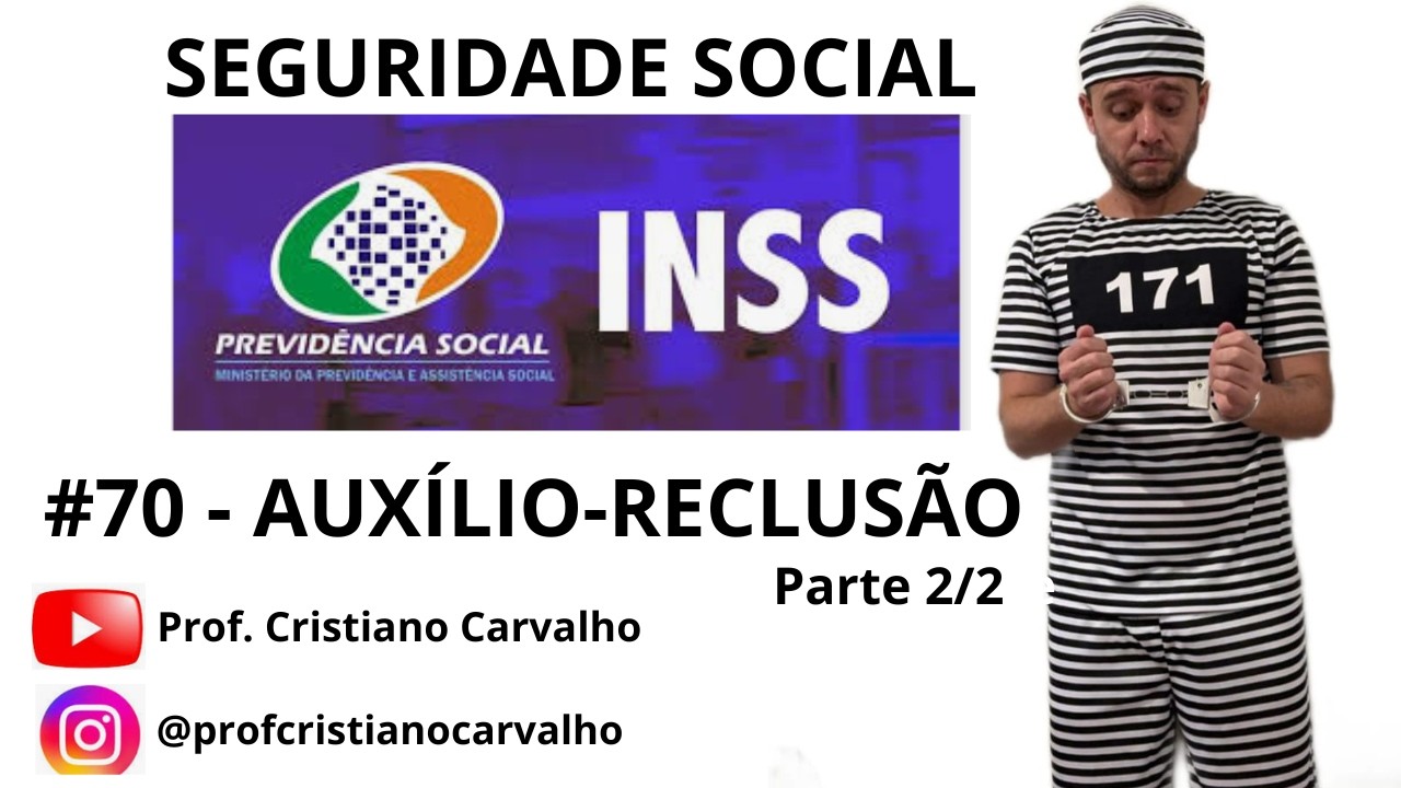 #70 - AUXÍLIO-RECLUSÃO parte 2/2 (INSS/Seguridade Social)