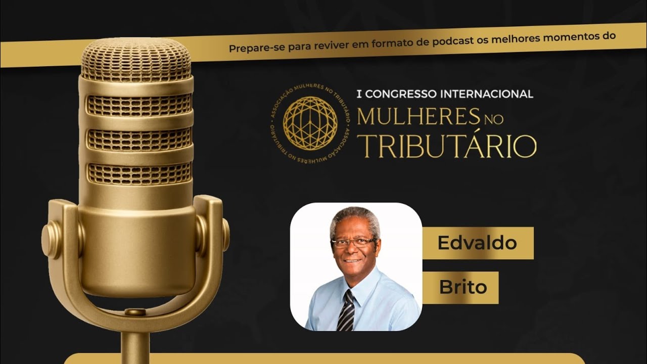 #2 PodCast I Congresso Internacional Mulheres no Tributário - Edvaldo Brito