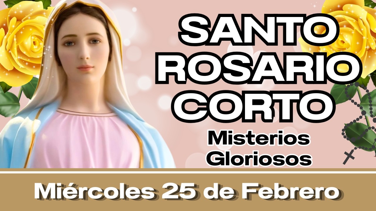 Santo Rosario Corto de hoy Miércoles 25 de Febrero 🌹 Misterios Gloriosos