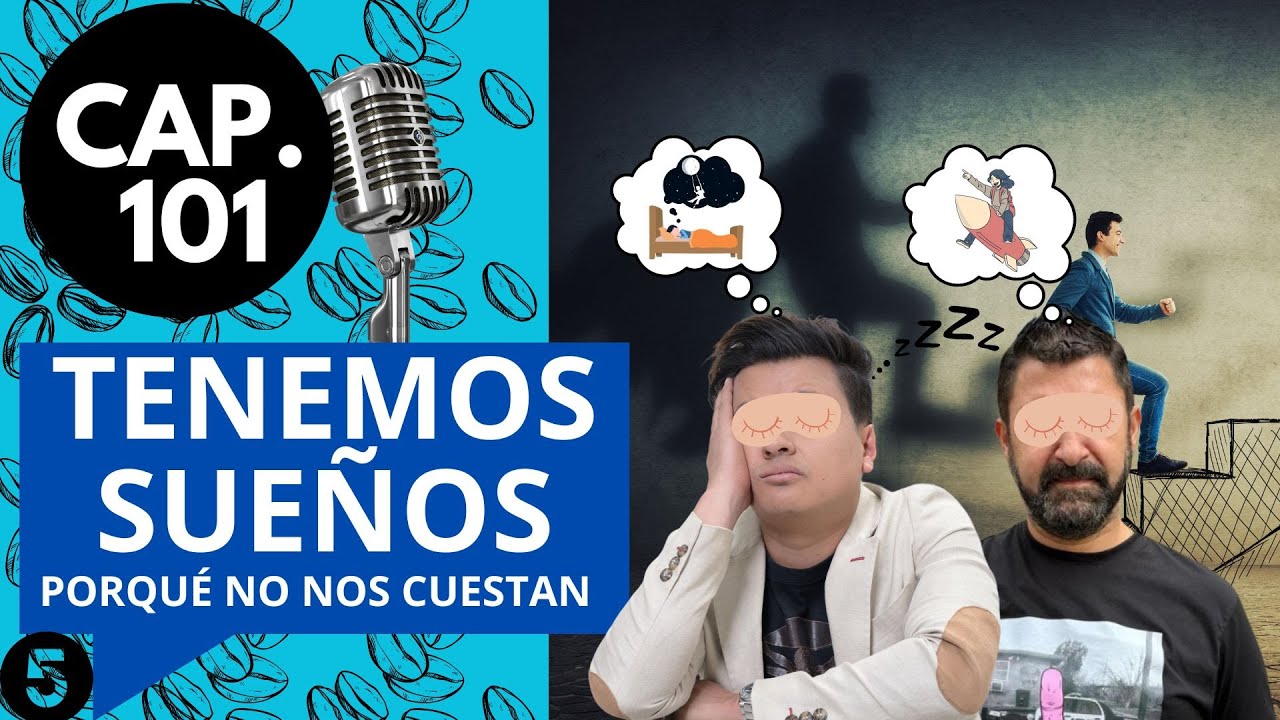 CAP 101 / ( 5) / TENEMOS SUEÑOS, PORQUE NO NOS CUESTAN.
