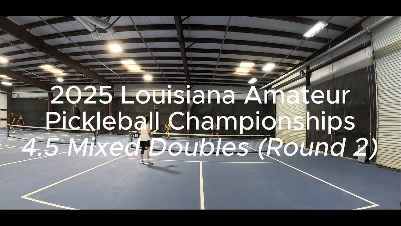 2025 Louisiana Amateur Pickleball Championships: 4.5 Mixed Doubles (Round 2)