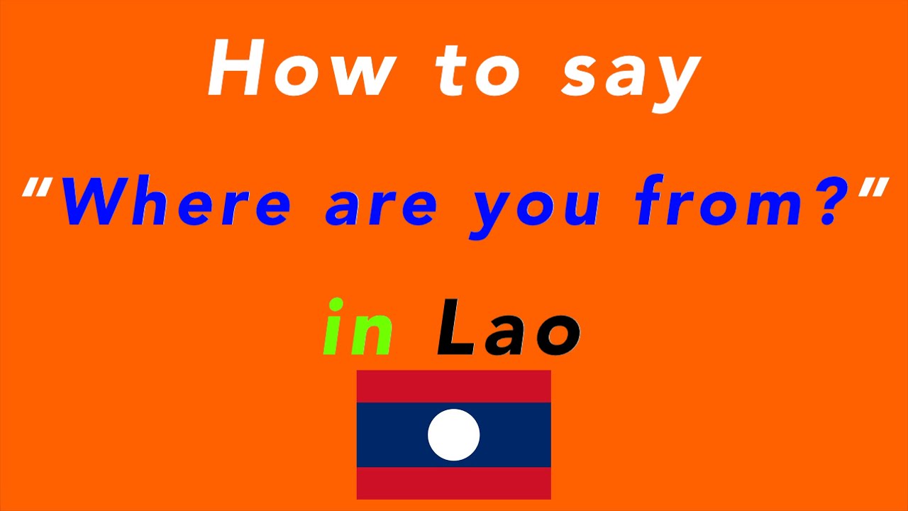 How to say &ldquo;Where are you from?&rdquo; in Lao