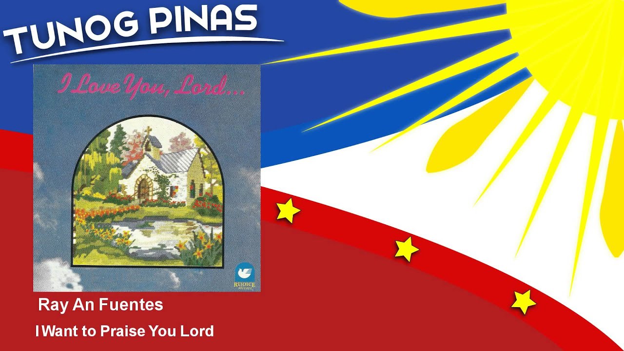 Ray An Fuentes - I Want to Praise You Lord