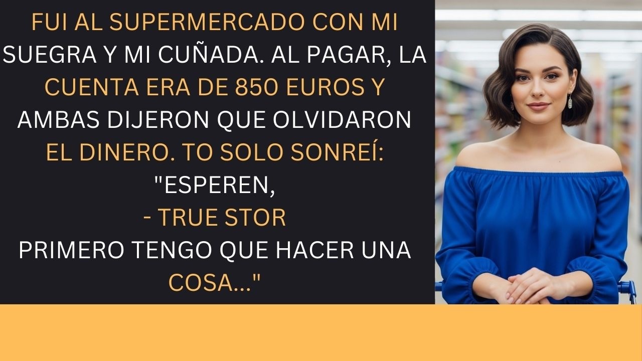 🛒En El Súper Con Mi Suegra Y Cuñada💸 La Cuenta De 850€ Y Dicen Que No Traen Dinero😏 Solo Sonreí…🤫
