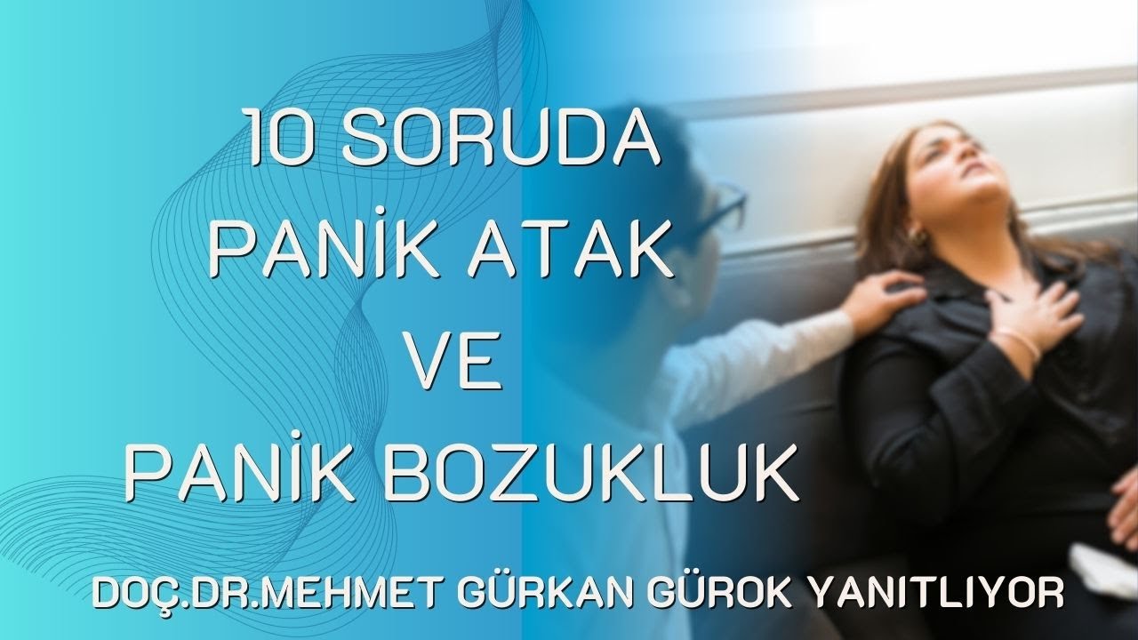 10 Soruda Panik Atak ve Panik Bozukluk