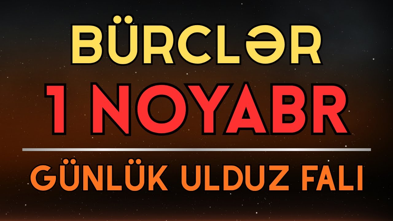 1 Noyabr G&uuml;nl&uuml;k B&uuml;rclər: Bu G&uuml;n Sizi Nələr G&ouml;zləyir?