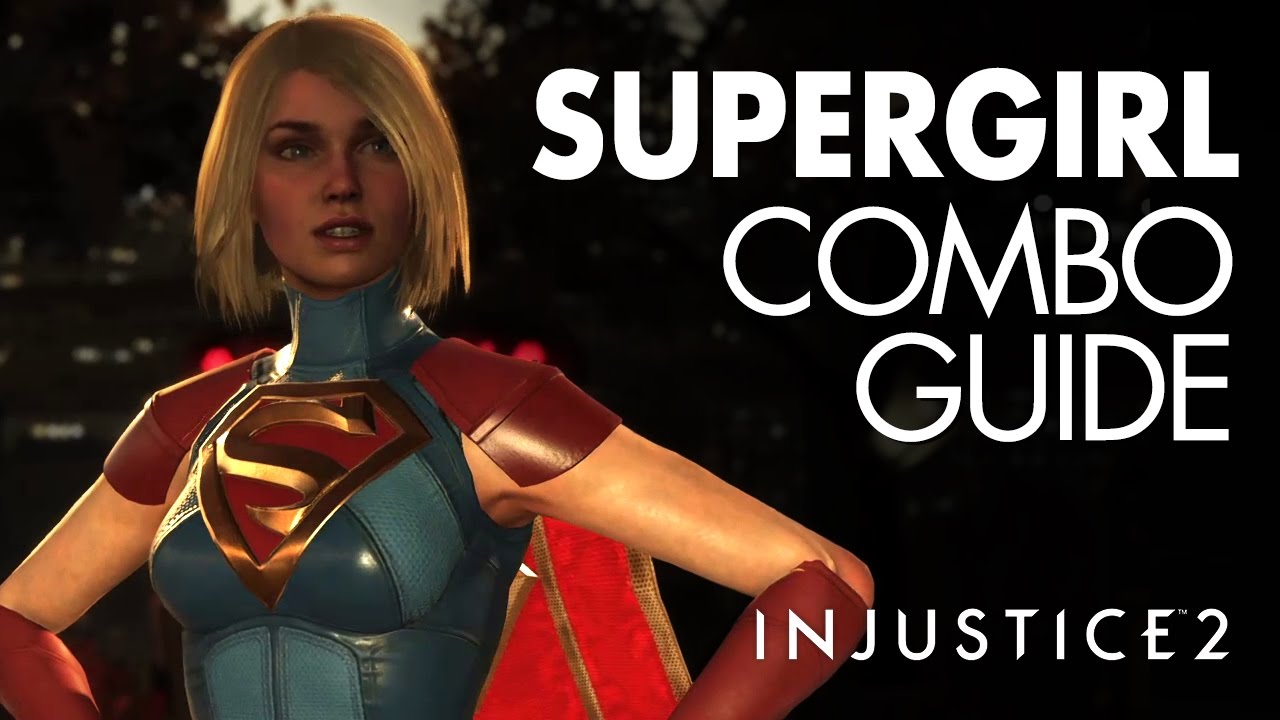 SUPERGIRL Beginner Combo Guide - Injustice 2