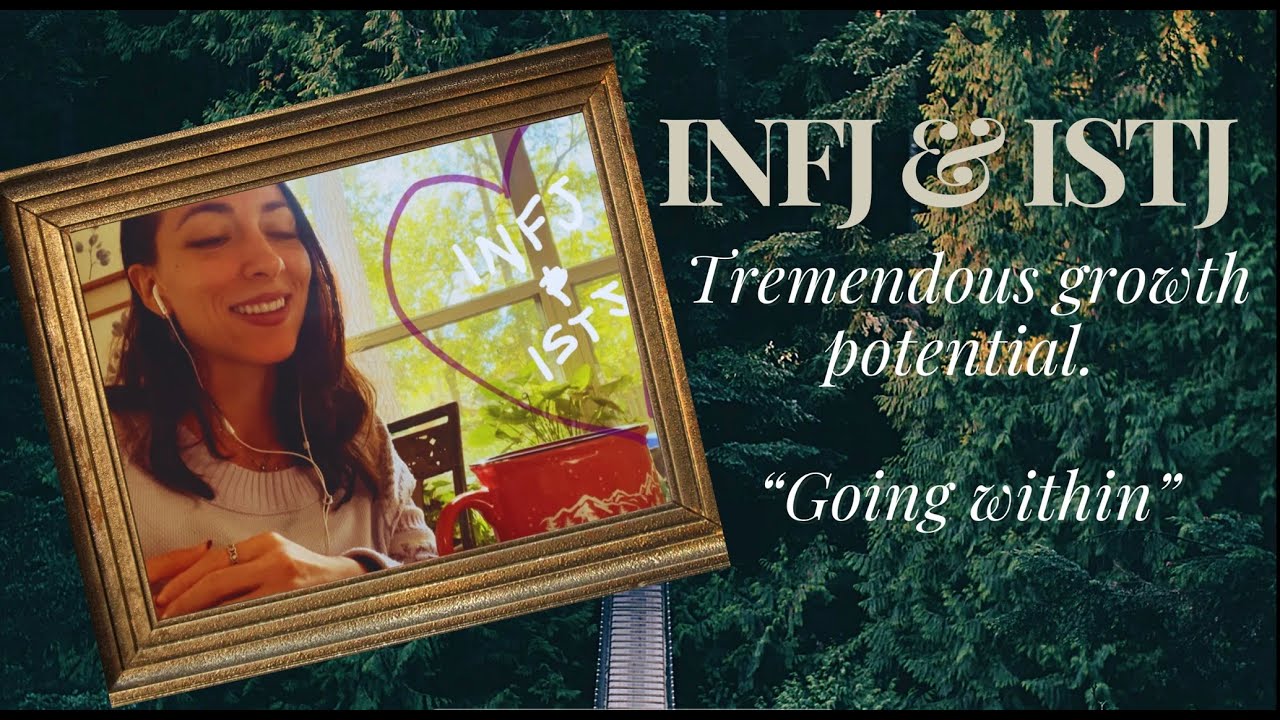 INFJ & ISTJ - Potential for tremendous growth (brief video).