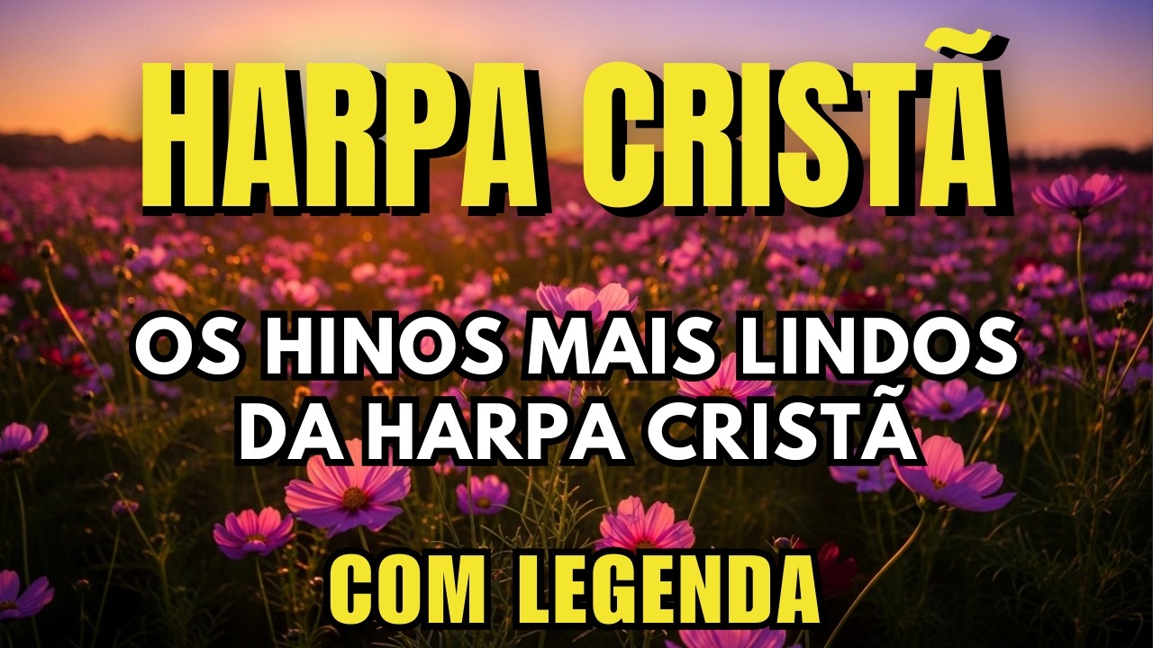 Lindos Hinos da Harpa Cristã para Abençoar seu Lar 🏡