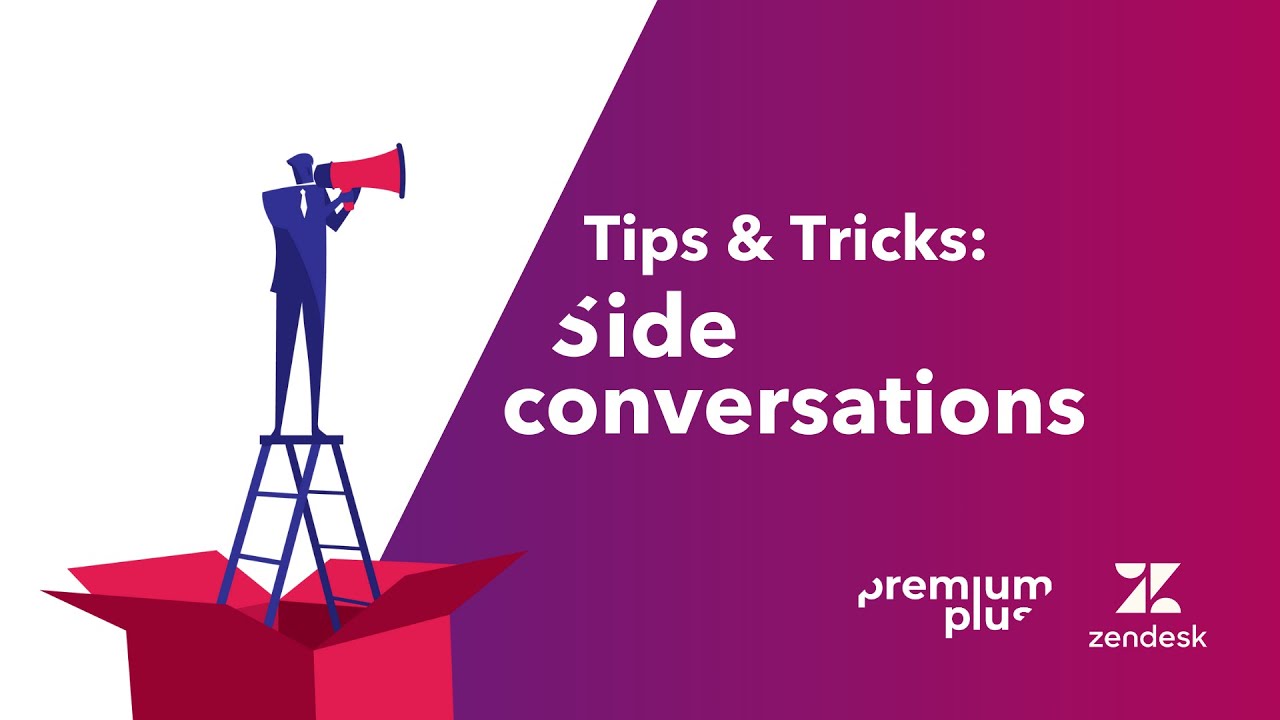 Premium Plus x Zendesk Tips & Tricks: Side conversations