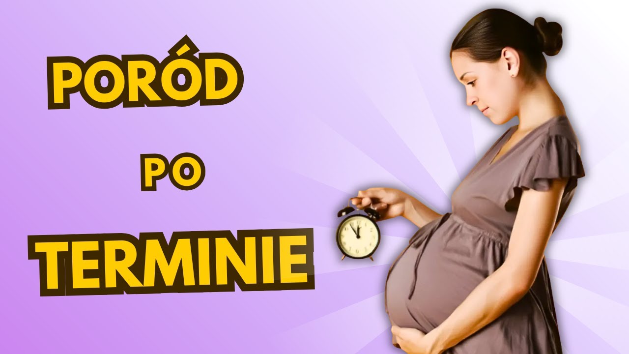 Por&oacute;d po terminie porodu