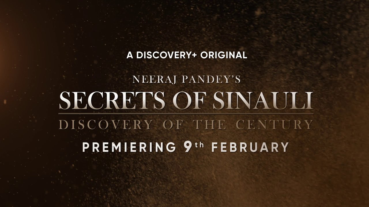 Secrets of Sinauli: Discovery of The Century - Releasing on 9th Feb 2021