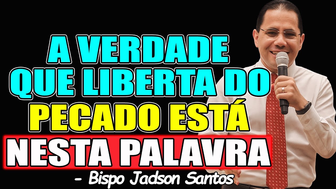 A VERDADE QUE LIBERTA DO PECADO ESTÁ NESTA PALAVRA - BISPO JADSON SANTOS 2026