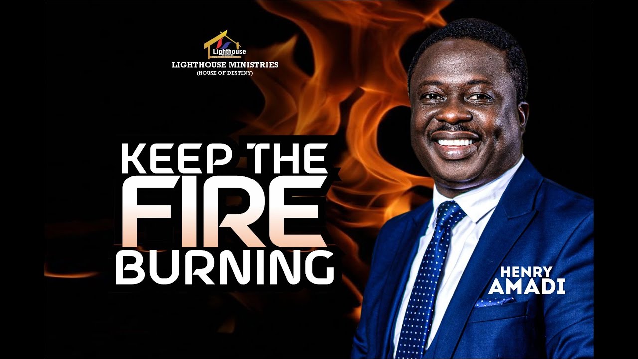 THEME: KEEP THE FIRE BURNING  | 28TH JANUARY 2026  | HENRY AMADI