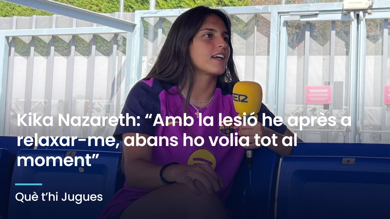 💪🔵🔴 Kika Nazareth: “Amb la lesió he après a relaxar-me, abans ho volia tot al moment”