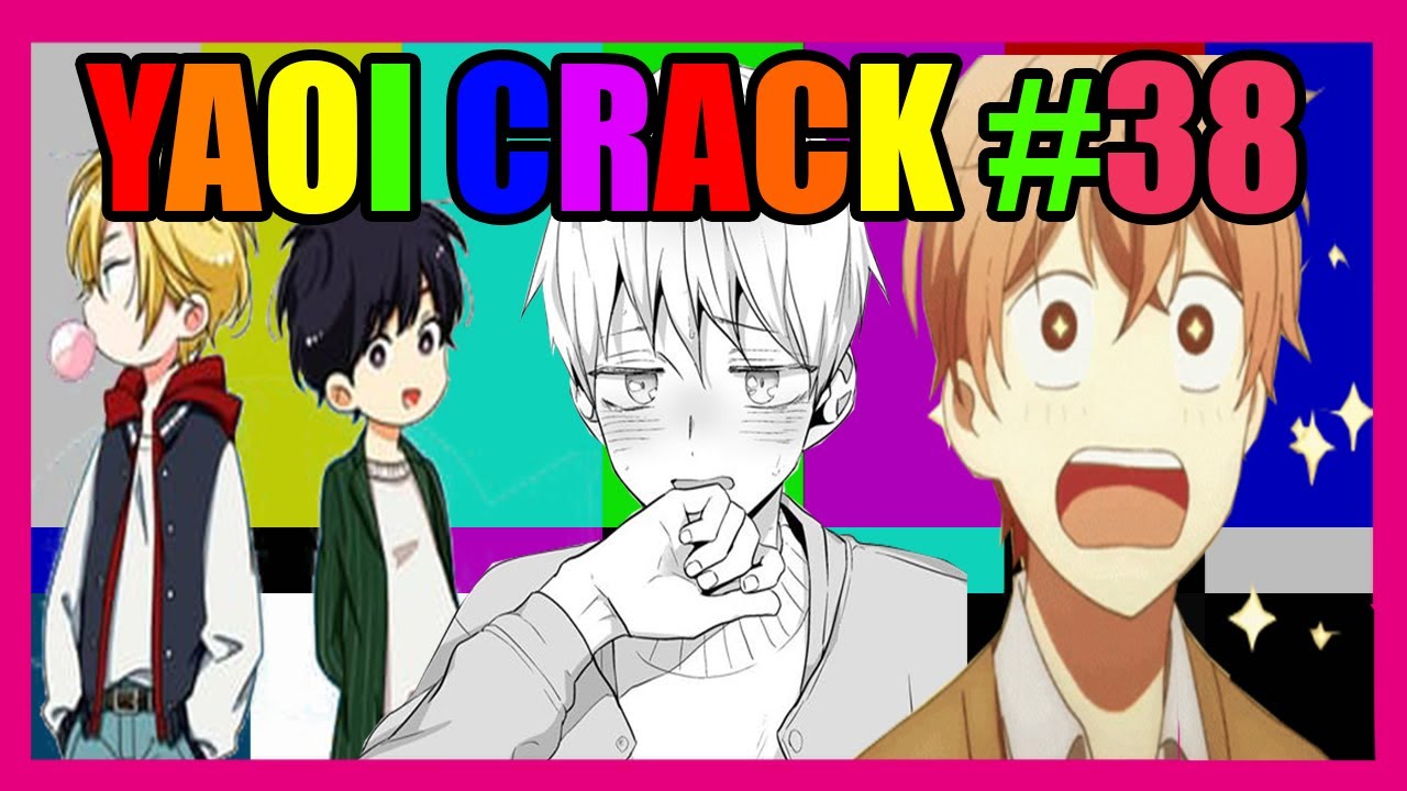 YAOI CRACK#38 (ﾉ◕ヮ◕)ﾉ*:･ﾟ✧