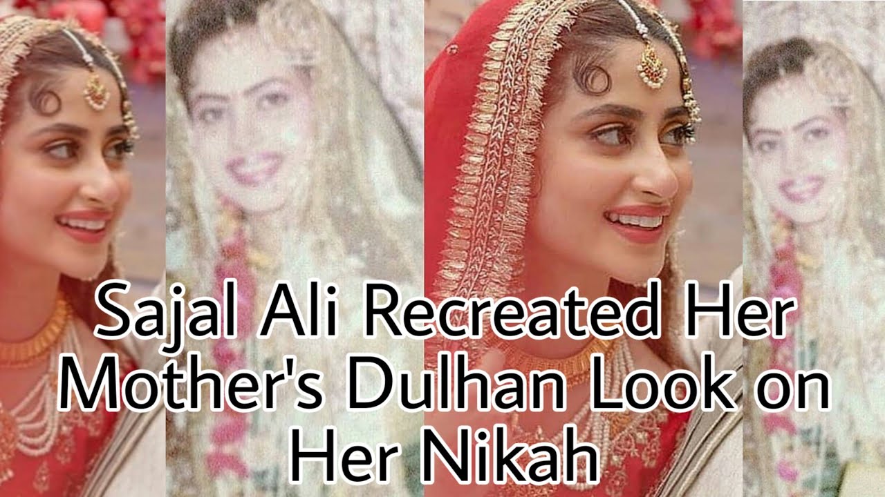 Sajal Ali Recreated Her Mother's Dulhan Look on Her Nikah
