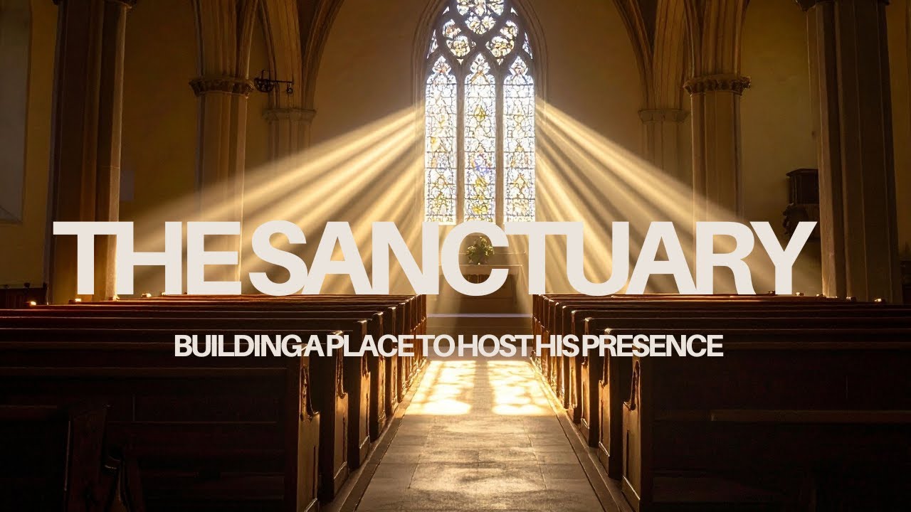 Building A Place to Host His Presence | The Sanctuary