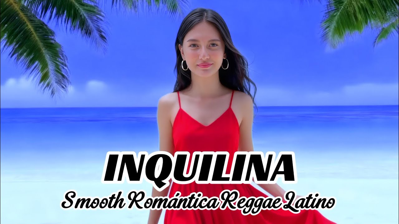 INQUILINA – Smooth Romantic Reggae Latino | Kizomba Grooves & Tropical Love Vibes