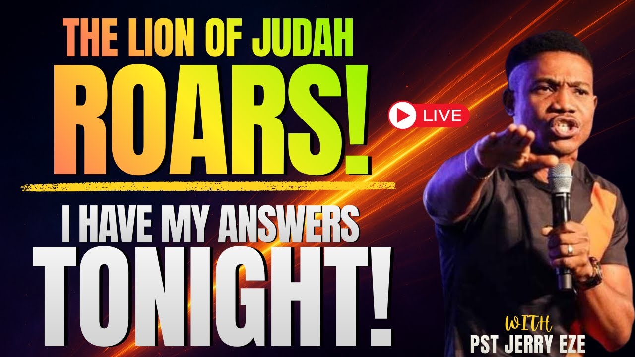 I HAVE MY ANSWERS TONIGHT | THE LION OF JUDAH ROARS | PASTOR JERRY EZE