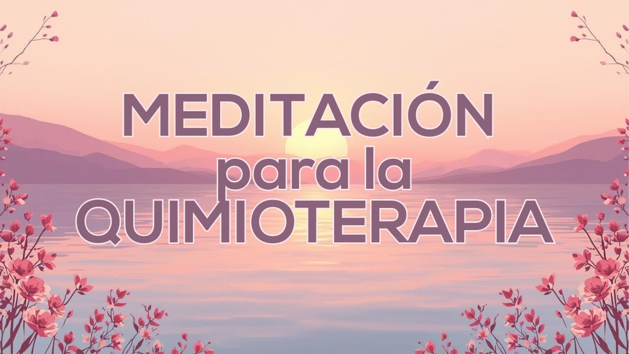 MEDITACIÓN PARA LA QUIMIOTERAPIA. Calma y paz durante tu tratamiento 🌸