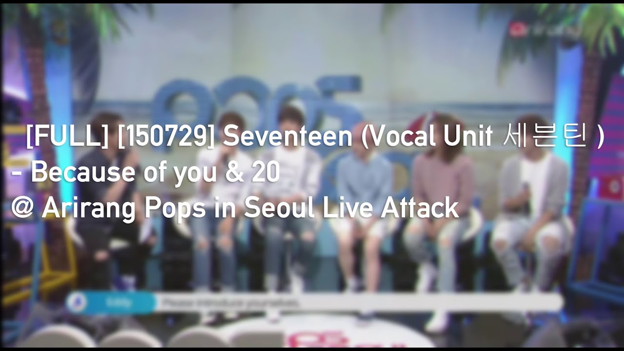[FULL] [150729] Seventeen (세븐틴 ) - Because of you & 20 @ Arirang Pops in Seoul