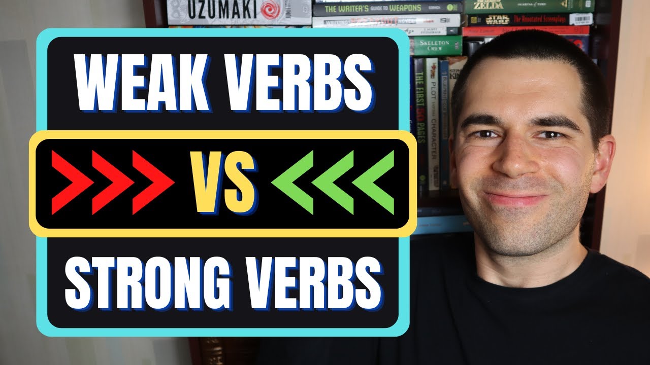 Weak Verbs vs Strong Verbs (Writing Advice)