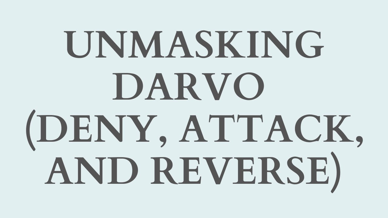 Unmasking DARVO (Deny, Attack, and Reverse)