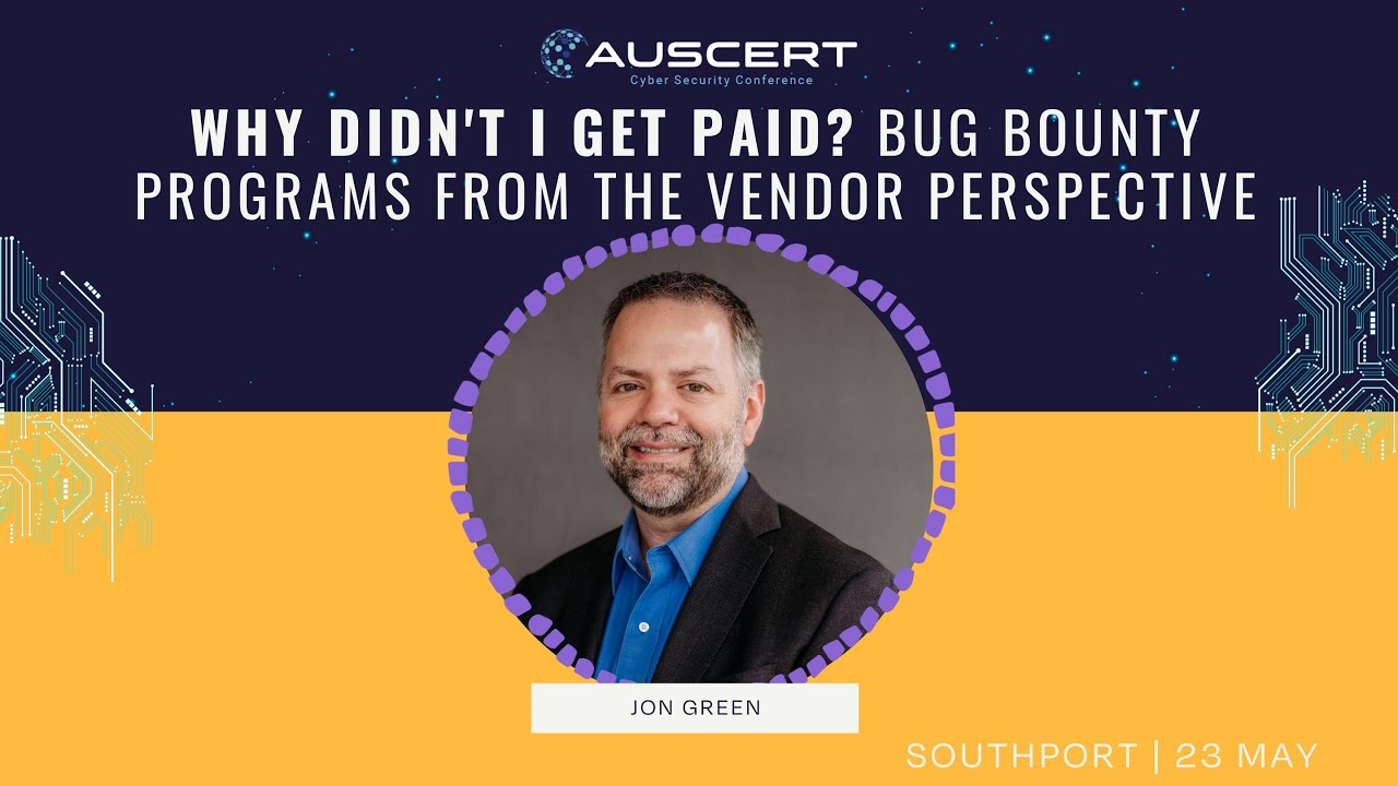 AUSCERT2025 - Why Didn't I Get Paid? Bug Bounty Programs From the Vendor Perspective by Jon Green