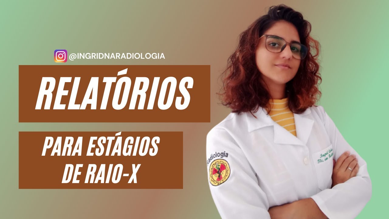 Relatórios de estágio em raio-x | Ingrid na radiologia