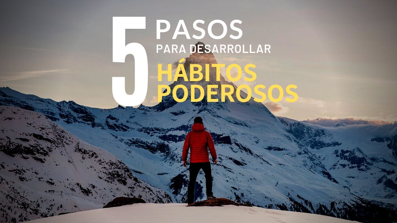 5 Pasos Para Desarrollar Hábitos PODEROSOS