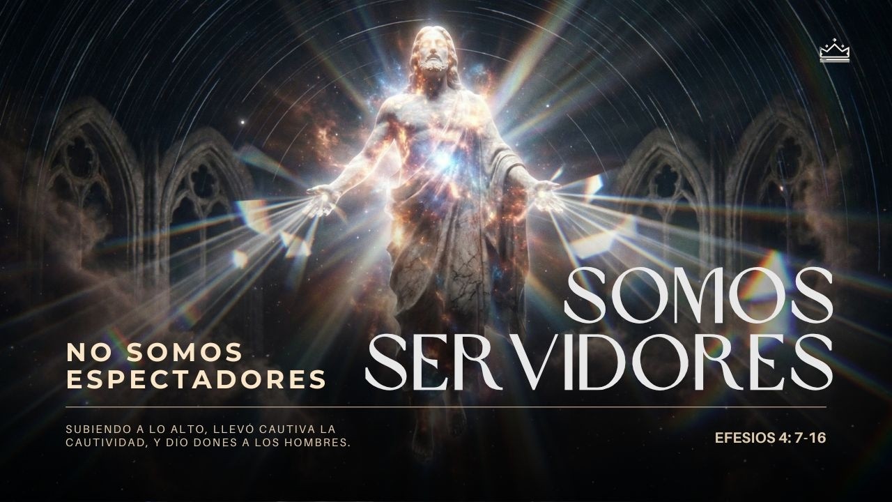 No somos espectadores, somos servidores.  | Efesios 4: 7-16 | Pr. Rubén Siso