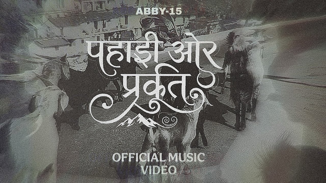 PAHADI और प्रकृति | Official Music Video | ABBY-15 