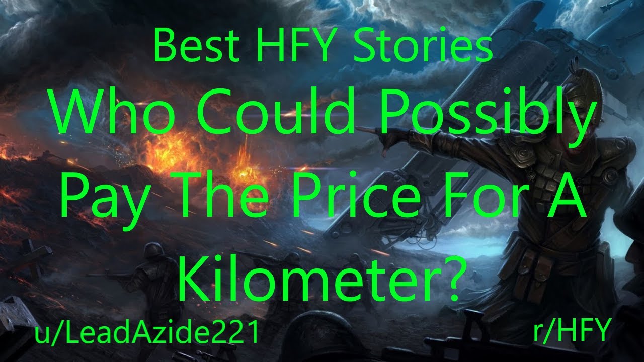 Best HFY Reddit Stories: Who Could Possibly Pay The Price For A Kilometer?