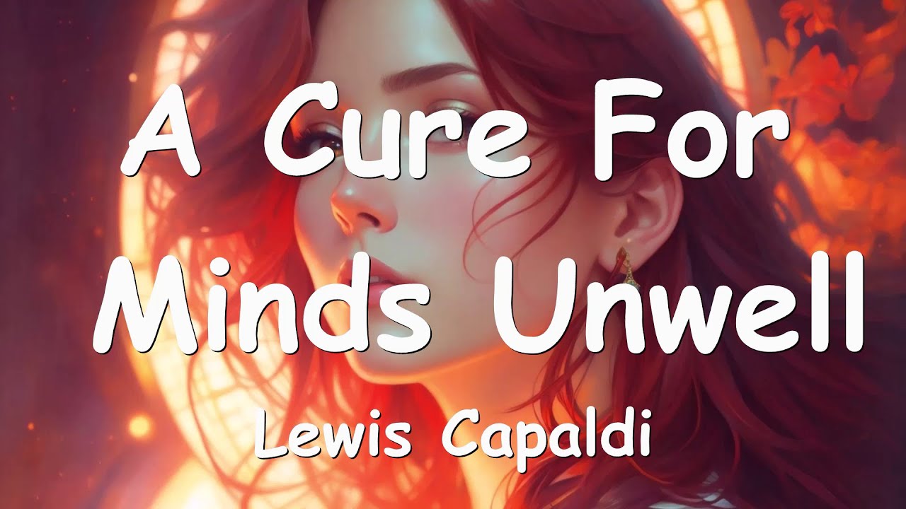 Lewis Capaldi &ndash; A Cure For Minds Unwell (Lyrics) 💗♫