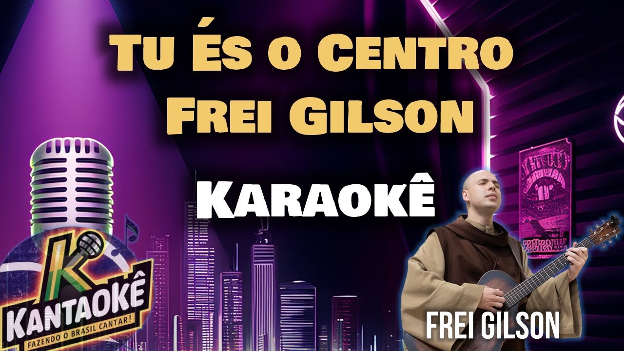 Frei Gilson - Tu És o Centro (Karaokê / Playback)