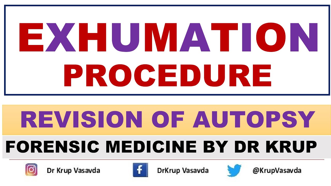 Exhumation | Exhumation Procedure |  Exhuming a Body | Reasons & Methods  | Dr Krup Vasavda