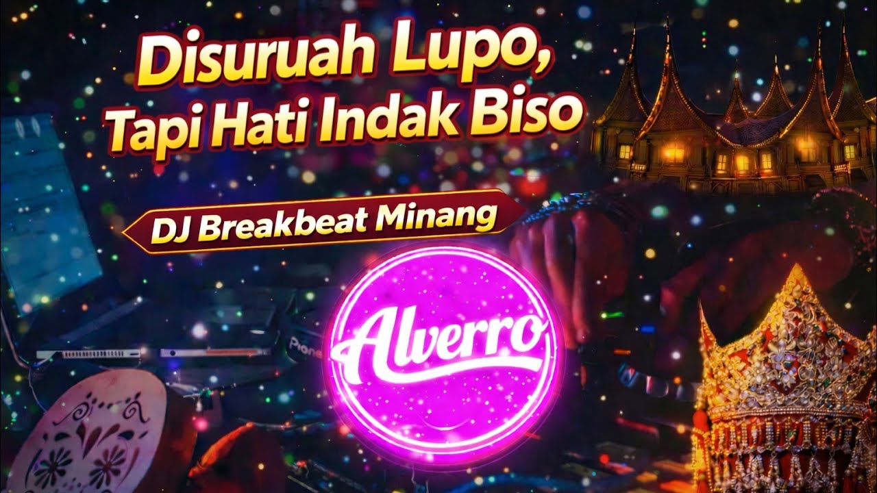 Alverro - Disuruah Lupo, Tapi Hati Indak Biso | DJ Breakbeat Minang Terbaru 2026