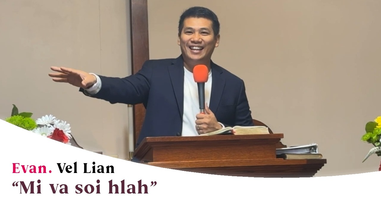 “Mi va soi hlah” | Evan. Vel Lian (Sermon)