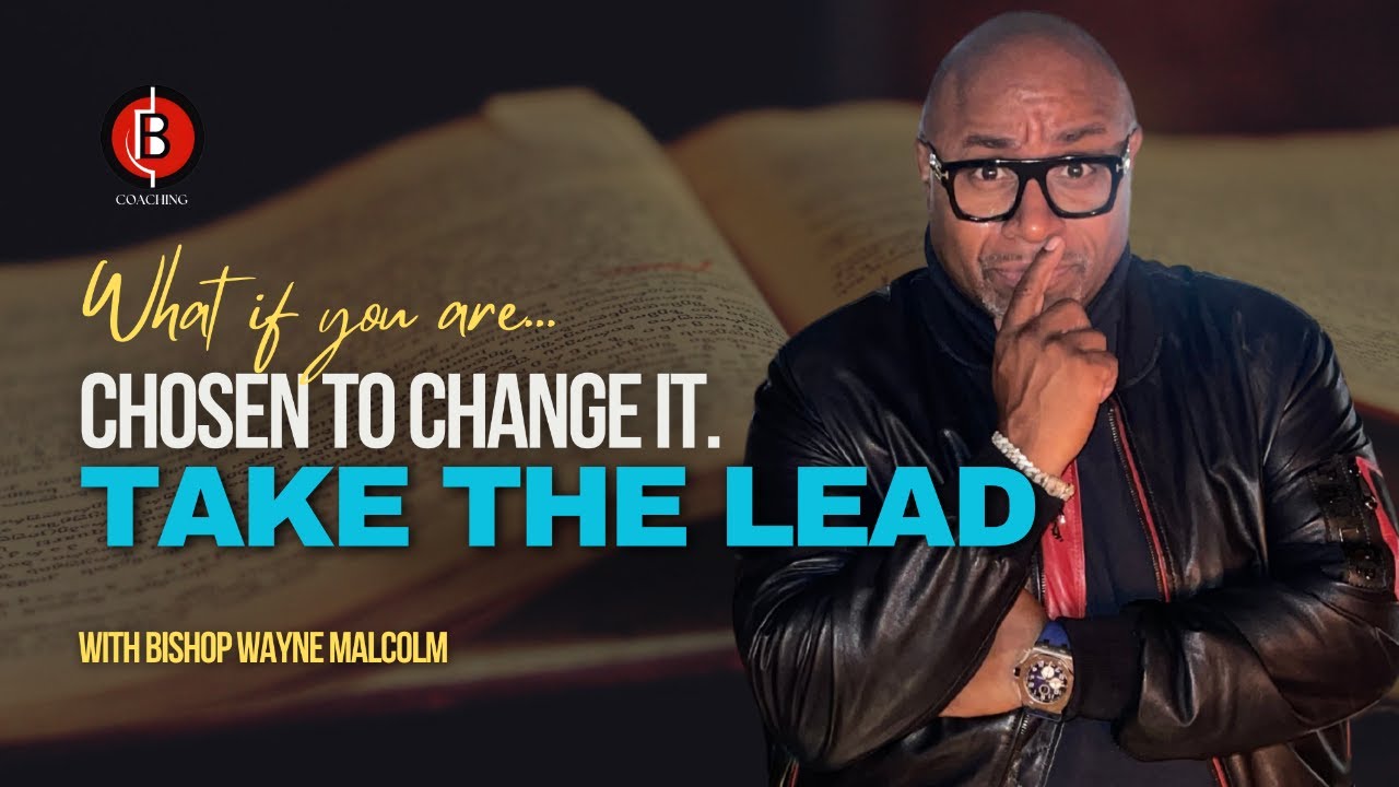 TAKE THE LEAD - YOU WERE CHOSEN TO CHANGE IT...